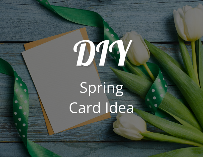 Spring Card Ideas That Will Bring a Smile to Your Loved Ones' Faces