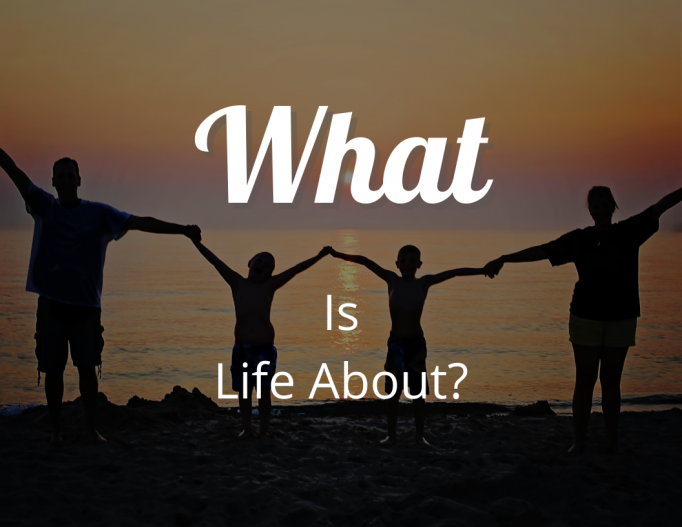 What Life About?